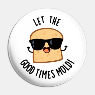 Let The Good Times Mold Funny Bread Puns Pin