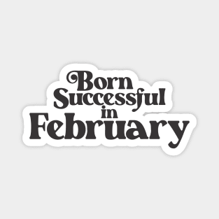 Born Successful in February - Birth Month (2) - Birthday Gift Magnet