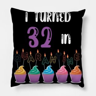 I Turned 32 In Quarantine funny idea birthday t-shirt Pillow