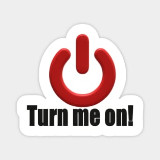 Turn me on! Magnet