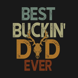 Best Buckin' Dad Ever Hunting Lovers T-Shirt