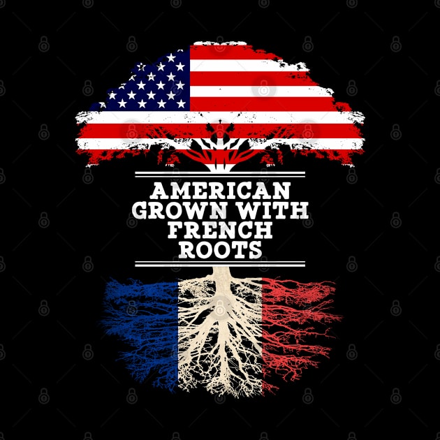 American Grown With French Roots - Gift for French From France by Country Flags