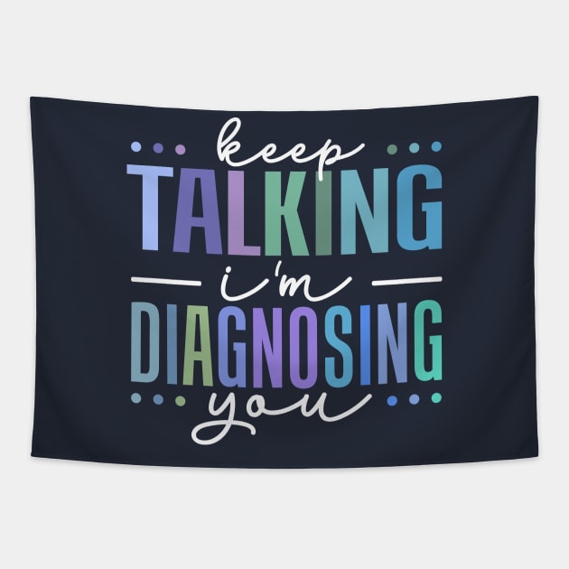 keep talking i'm diagnosing you Tapestry by TheDesignDepot
