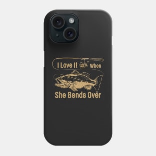 Funny Fishing I Love It When She Bends Over Casting Phone Case