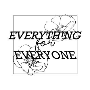 Everything for Everyone T-Shirt