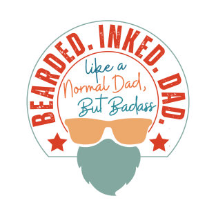 Beared . Inked. Dad Like A Normal Dad T-Shirt