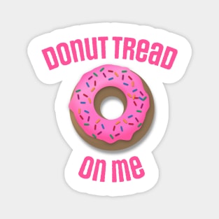 Donut Tread On Me Magnet