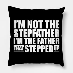 I'm not the stepfather I'm the father that stepped up w Pillow