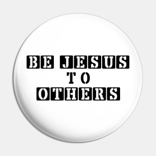 Be Jesus to Others Pin