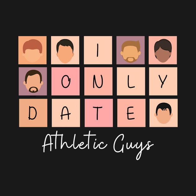 I Only Date Athletic Guys by fattysdesigns