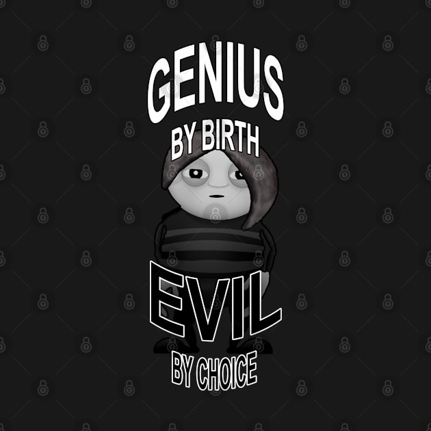 GENIUS BY BIRTH EVIL BY CHOICE by ied