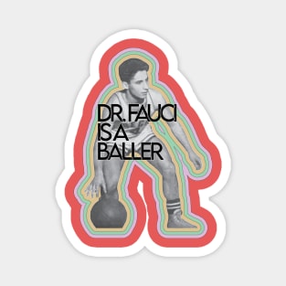 Dr. Fauci is a baller Magnet