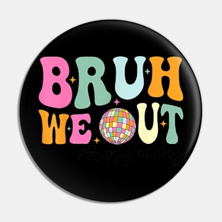 Bruh We Out  Last Day Of School Teacher Kids Summer Pin