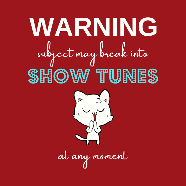 Warning subject may break into show tunes at any moment by EmmaAndBe