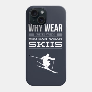 WHY WEAR SHOES WHEN YOU CAN WEAR SKIIS - SKIING Phone Case