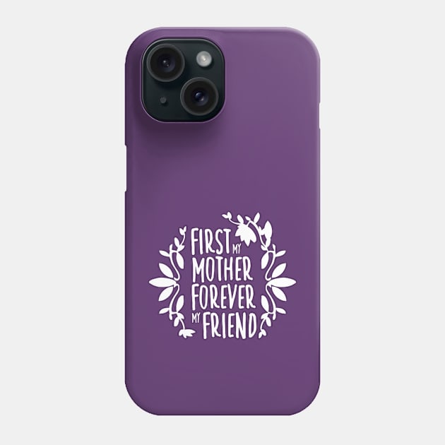 First My Mother Forever My Friend White On Purple Mother's Day Floral Tyopgraphy Phone Case by ZAZIZU