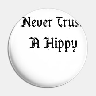 NEVER TRUST A HIPPY Pin