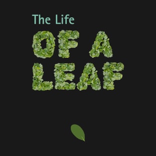 The Life Of A Leaf T-Shirt