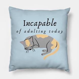 Incapable of Adulting Today - Lazy cat design v3 Pillow