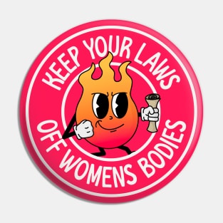 Keep You Laws Off Womens Bodies - Protect Abortion Rights Pin