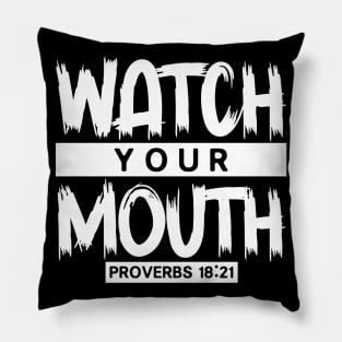 Watch Your Mouth - Proverbs 18:21 Pillow