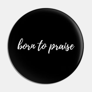 Born to praise Pin