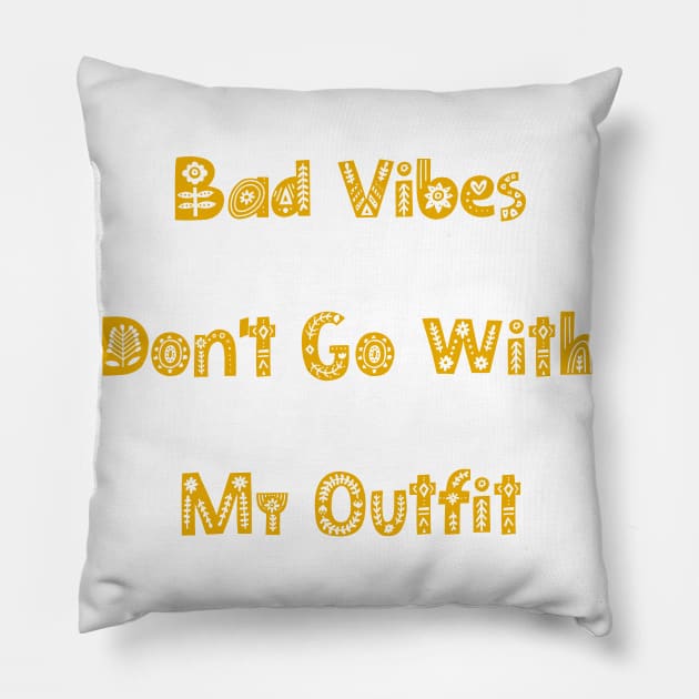 Bad Vibes Dont Go With My Outfit. Funny Fashion. Pillow by That Cheeky Tee