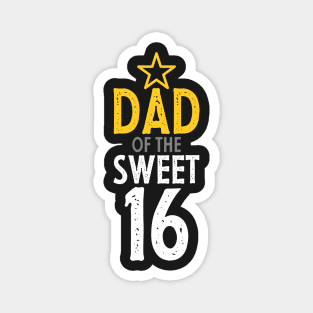 Parent of sweet 16- Dad of the sweet sixteen Magnet