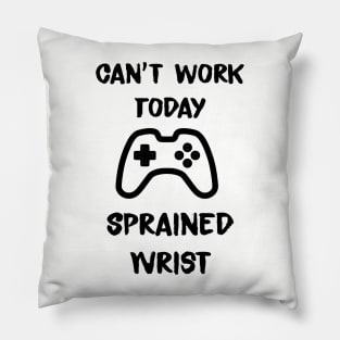 Cant work today. Sprained wrist Pillow