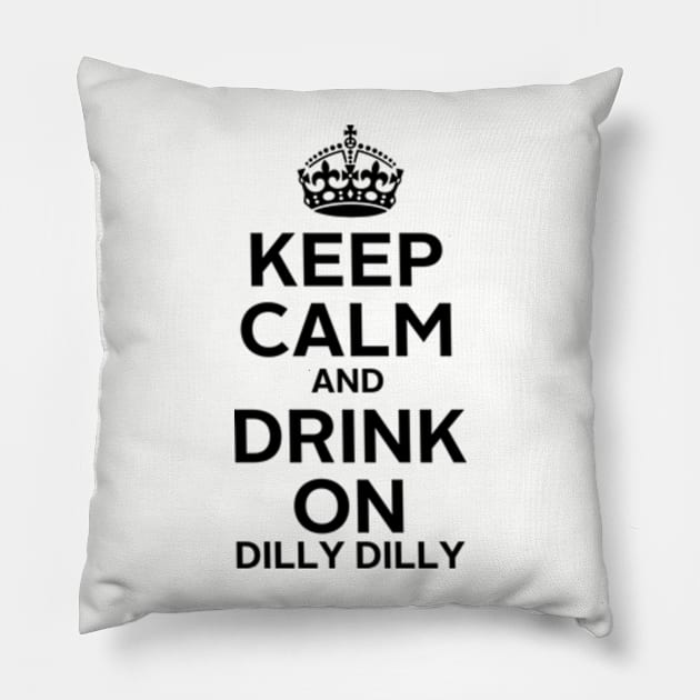 Keep Calm Dilly Dilly B Pillow by pjsignman