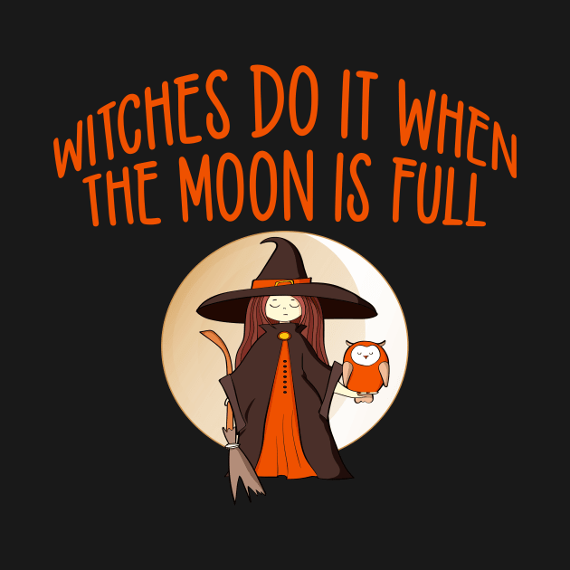 Witches Do It When the Moon is Full Cheeky Witch® by Cheeky Witch