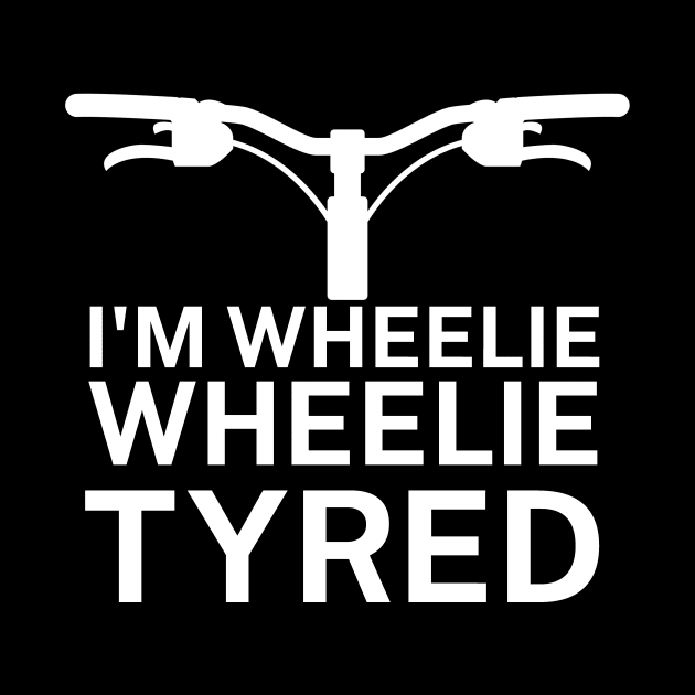 Im wheelie wheelie tyred by maxcode