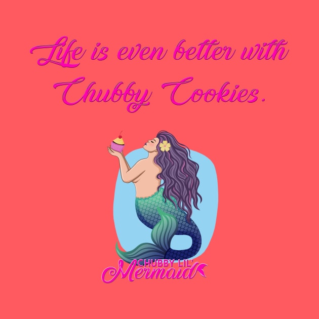 Life is better with Chubby Cookies by Chubby Lil Mermaid Bakery