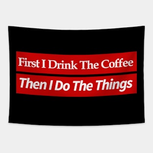 first i drink coffee , then i do things Tapestry