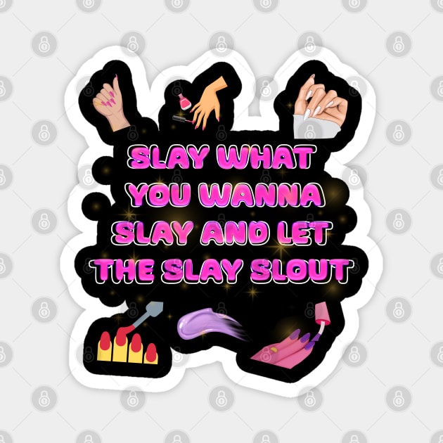 slay what you wanna slay and let the slay slout Magnet by Xzenno