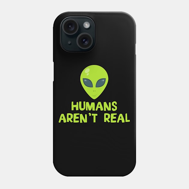 Humans Aren't Real - Alien Phone Case by D3Apparels