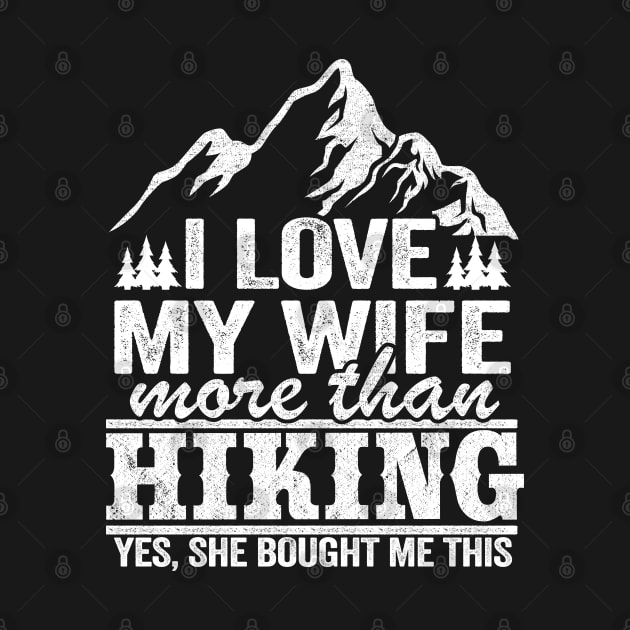 I Love My Wife More Than Hiking Funny Hiker Gift by Kuehni