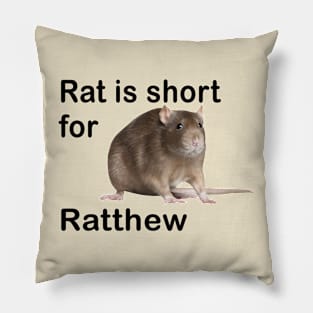 Rat Is Short For Ratthew Pillow