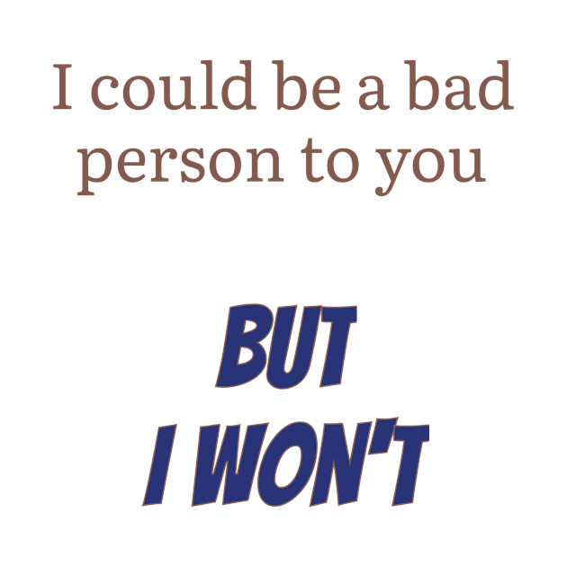 I could be a bad person to you, but I won't by Experiences On Demand