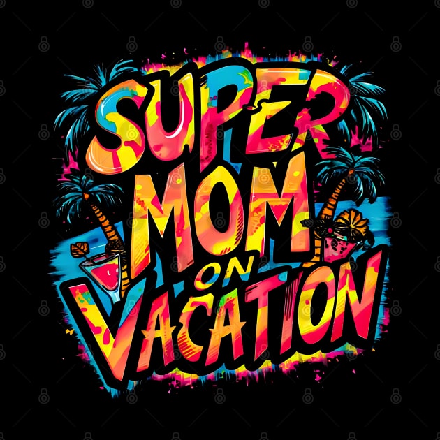 Super Mom on vacation| mom lover by T-shirt US