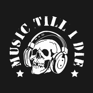 Music till i die T-Shirt