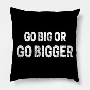 Go Big or Go Bigger distressed Pillow