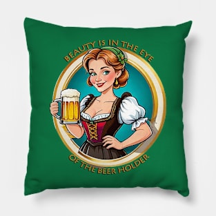 BEAUTY IS IN THE EYE OF THE BEER HOLDER Pillow