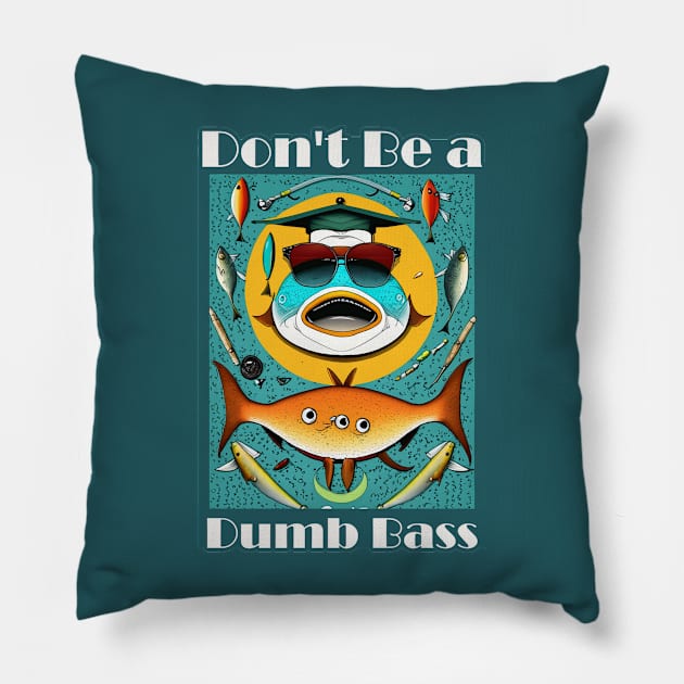 Funny Fishing T-Shirt - Don't Be a Dumb Bass - Hilarious Angler Humor Tee for Fishermen Pillow by Mographic997