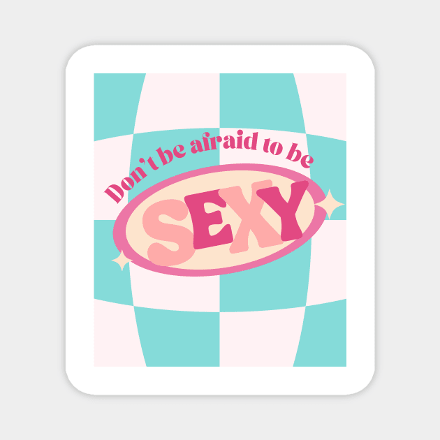 Don't be Afraid to Be Sexy Cute Print Magnet by madiwestdal