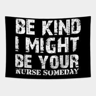 Funny Sayings Be Kind I Might Be Your Nurse Someday Cool Tapestry