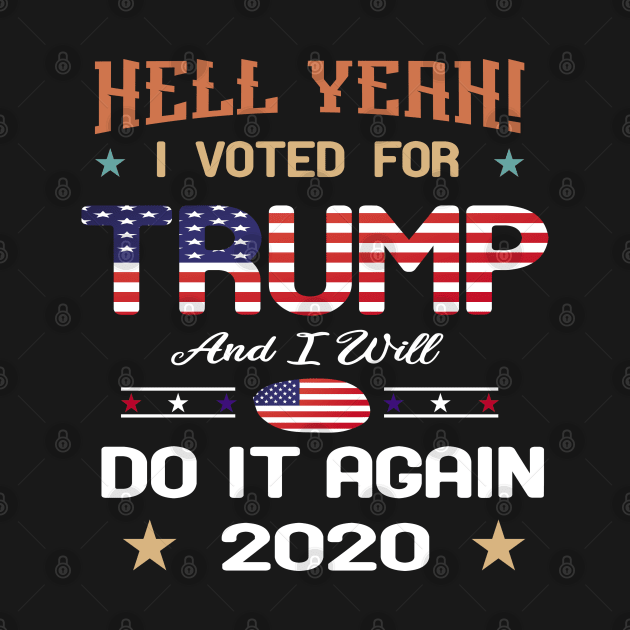 Hell Yeah! I Voted For Trump and I will Do It Again : trump 2020 vintage by Mosklis