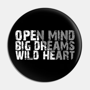 open mind big dreams wild heart Pin