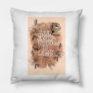 All you need is less 2 Pillow