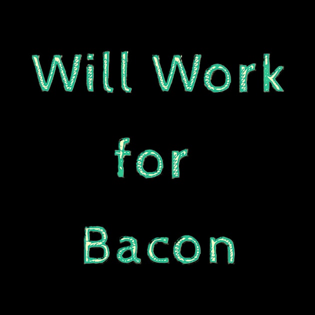 Work for bacon by Kjbargainshop07